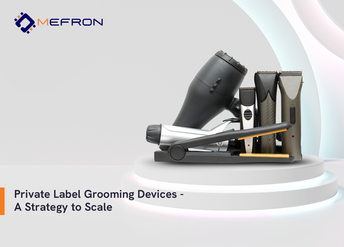 Private Label Grooming Devices — A Strategy to Scale